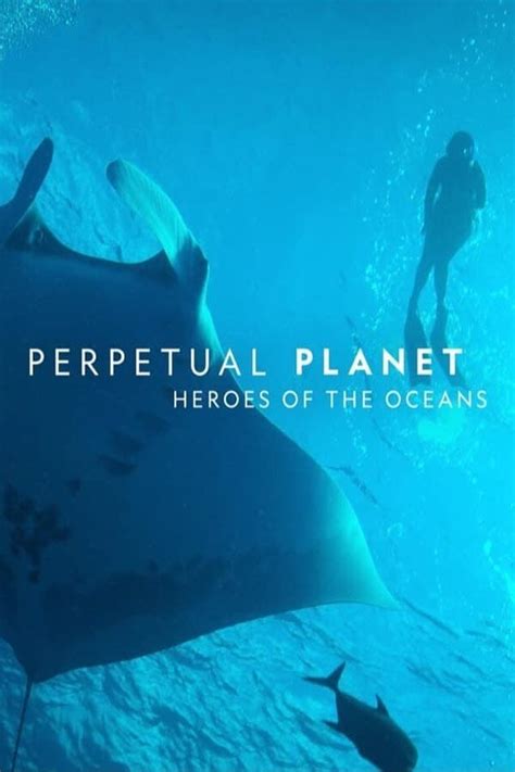 Perpetual Planet: Heroes of the Oceans (2021) .